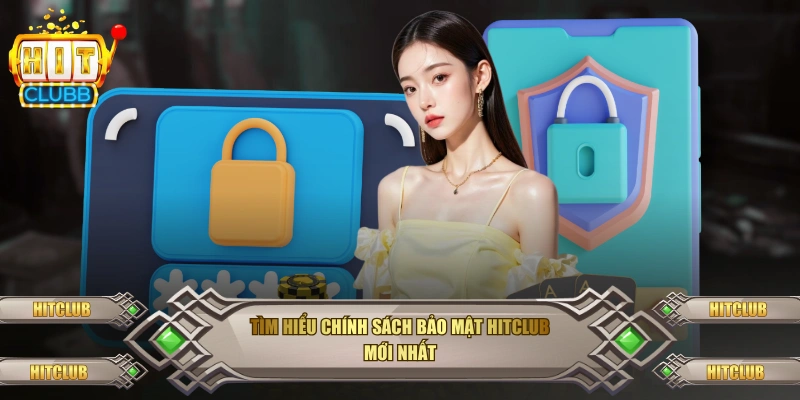 Tìm hiểu chính sách bảo mật Hitclub mới nhất