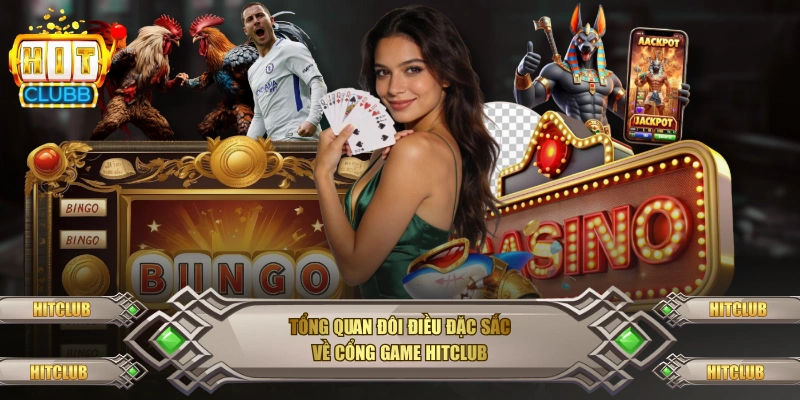 Tổng quan đôi điều đặc sắc về cổng game Hitclub